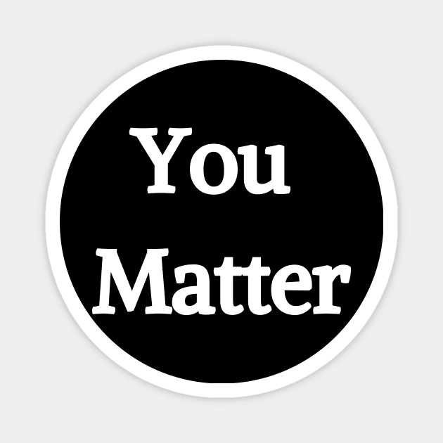 You Matter t-shirt, hoodie, mask, cover Magnet by Giftadism